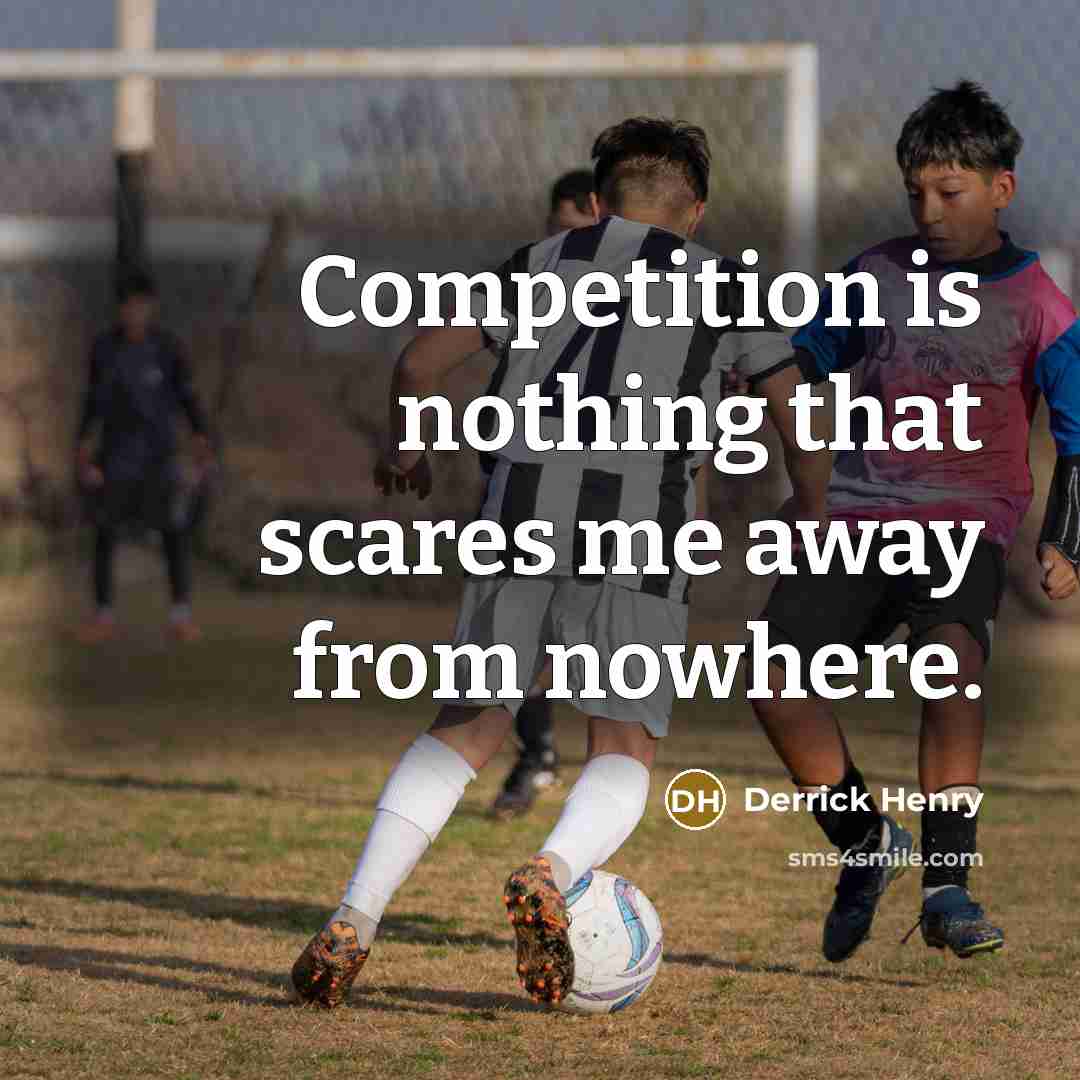 “Competition is nothing that scares me away from nowhere.…” quote by Derrick Henry