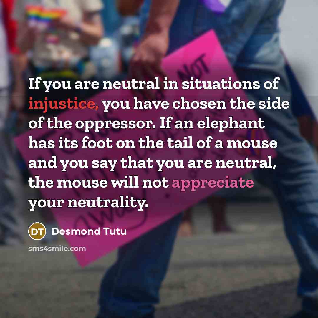 “If you are neutral in situations of injustice, you have…” quote by Desmond Tutu