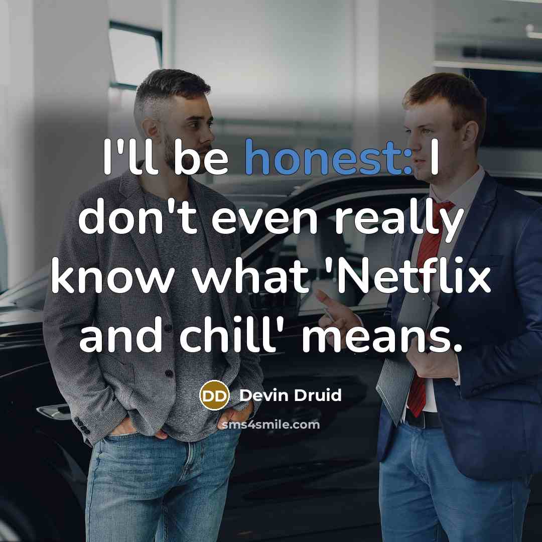 “I'll be honest: I don't even really know what 'Netflix…” quote by Devin Druid