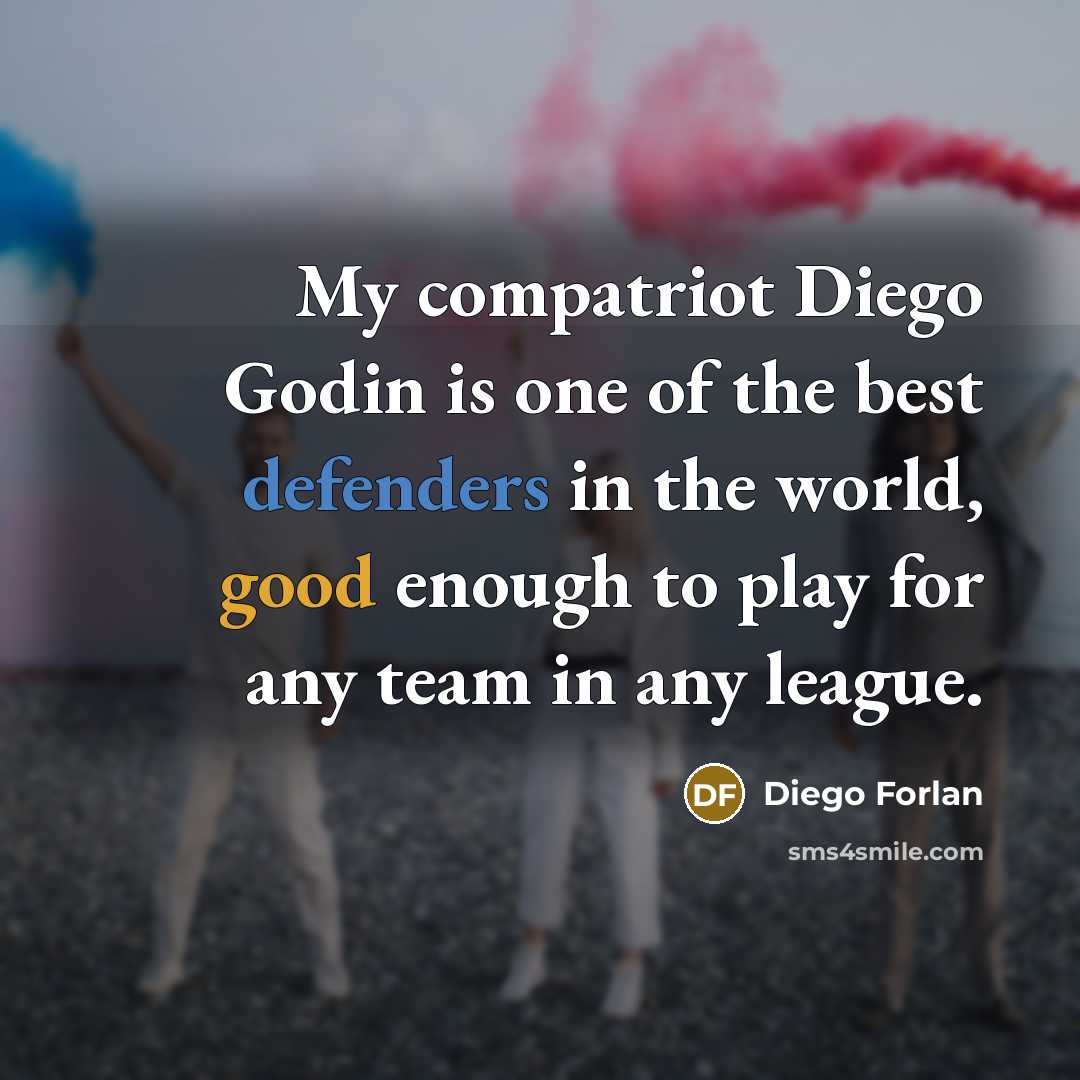“My compatriot Diego Godin is one of the best defenders…” quote by Diego Forlan