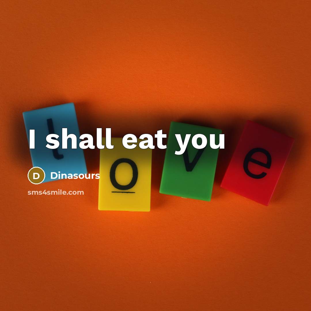 “I shall eat you” quote by Dinasours