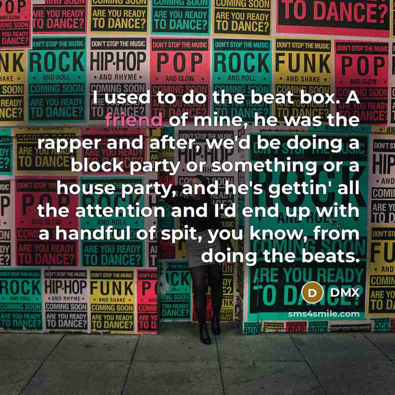 “I used to do the beat box. A friend of…” quote by DMX