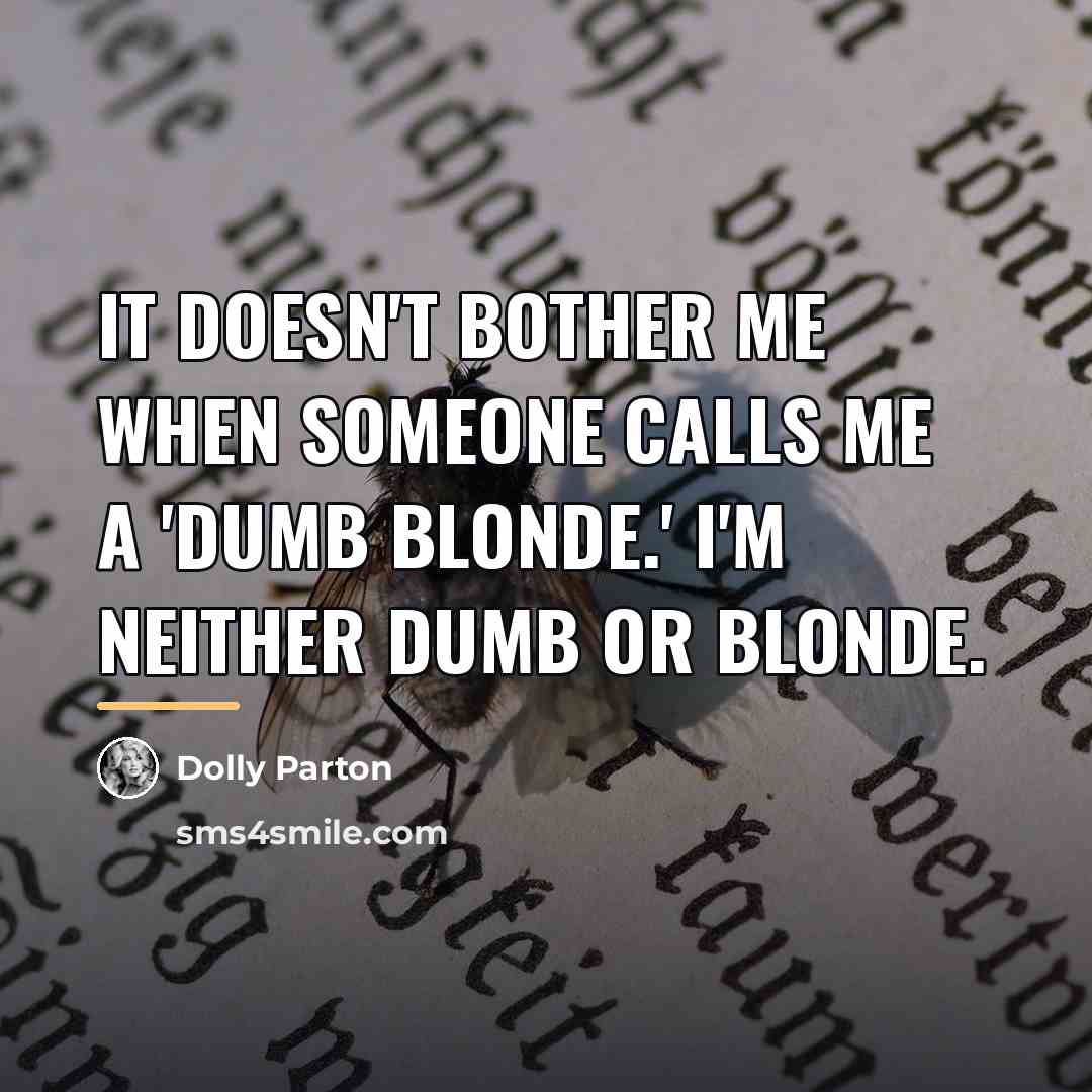 “It doesn't bother me when someone calls me a 'dumb…” quote by Dolly Parton