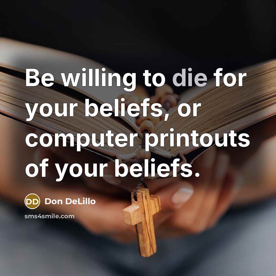“Be willing to die for your beliefs, or computer printouts…” quote by Don DeLillo