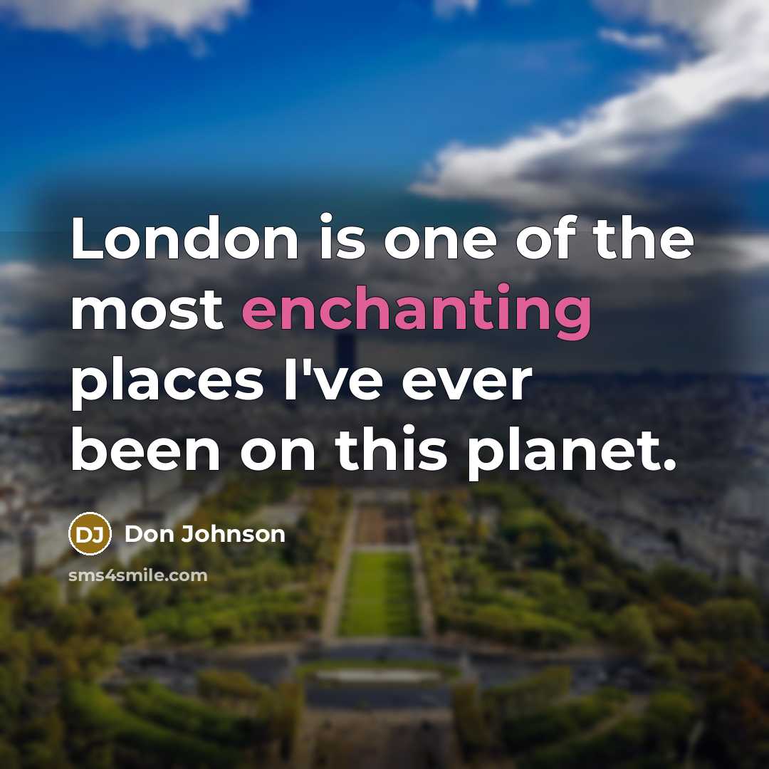 “London is one of the most enchanting places I've ever…” quote by Don Johnson