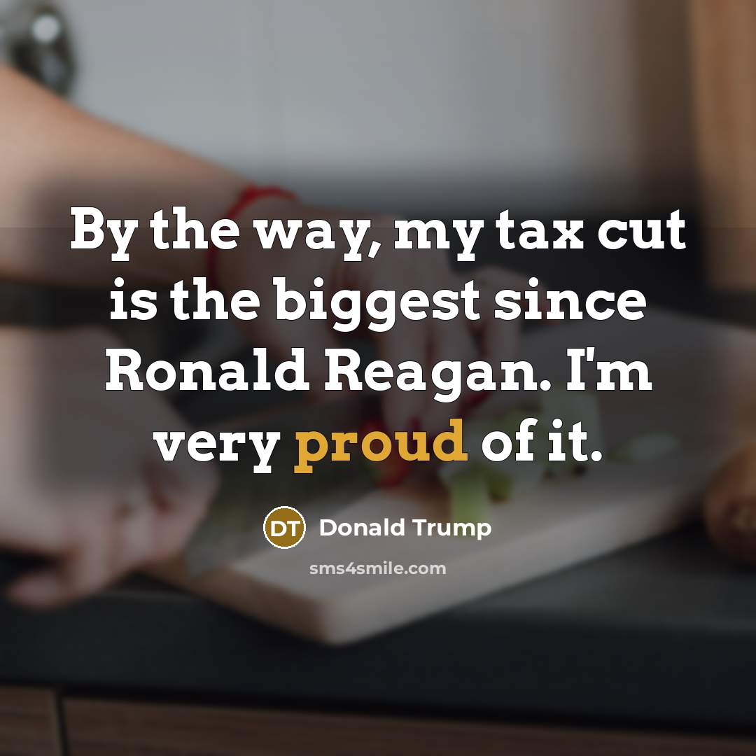 “By the way, my tax cut is the biggest since…” quote by Donald Trump