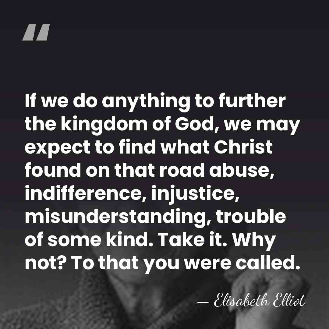 If we do anything to further the kingdom of God, we may&hellip; - Elisabeth Elliot