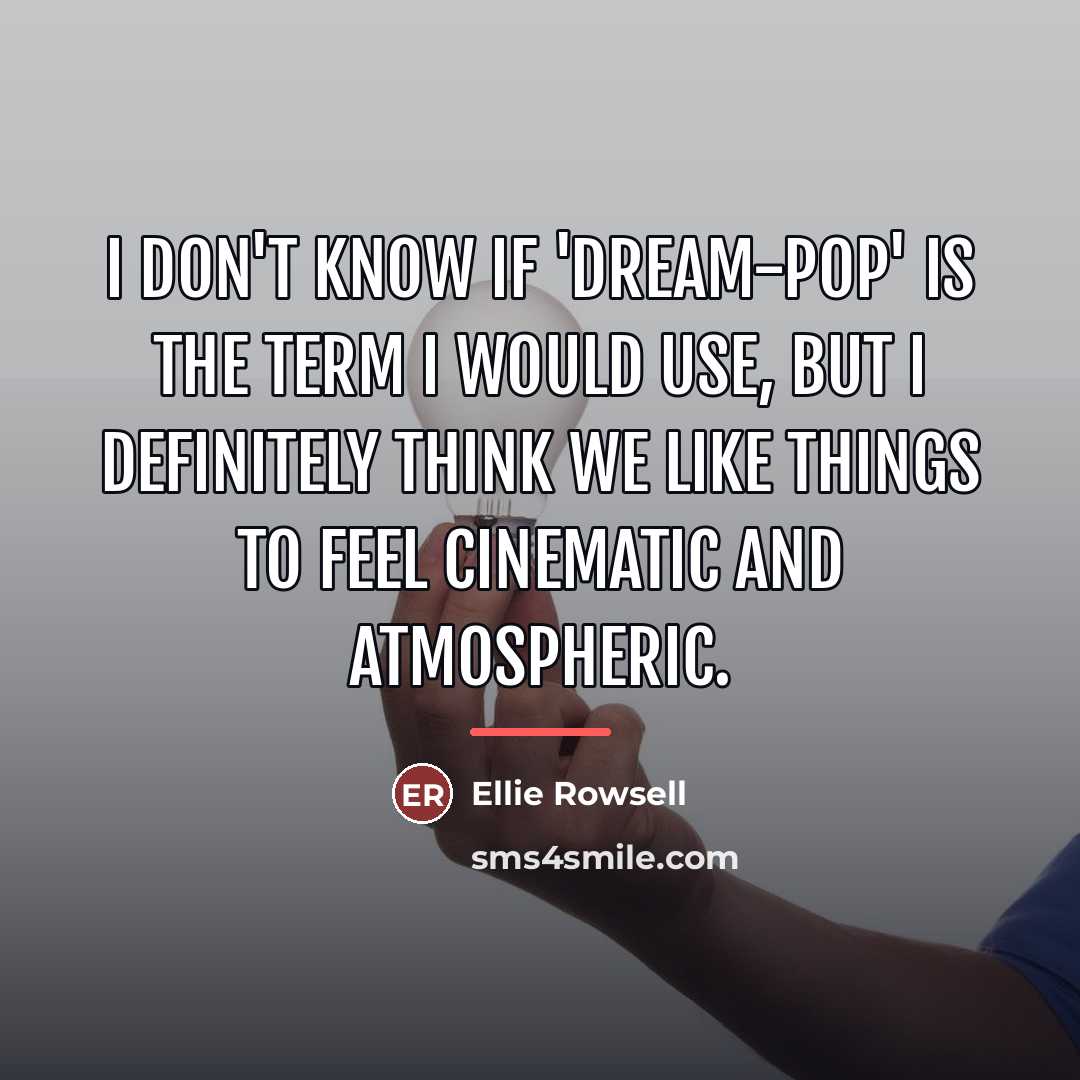 “I don't know if 'dream-pop' is the term I would…” quote by Ellie Rowsell