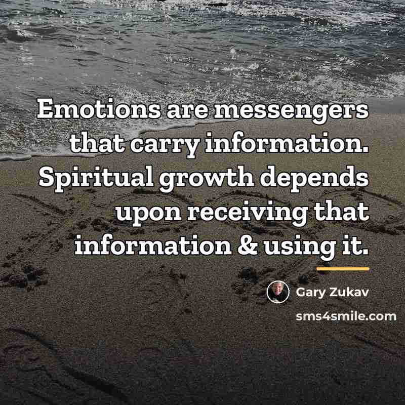 “Emotions are messengers that carry information. Spiritual growth depends upon…” quote by Gary Zukav
