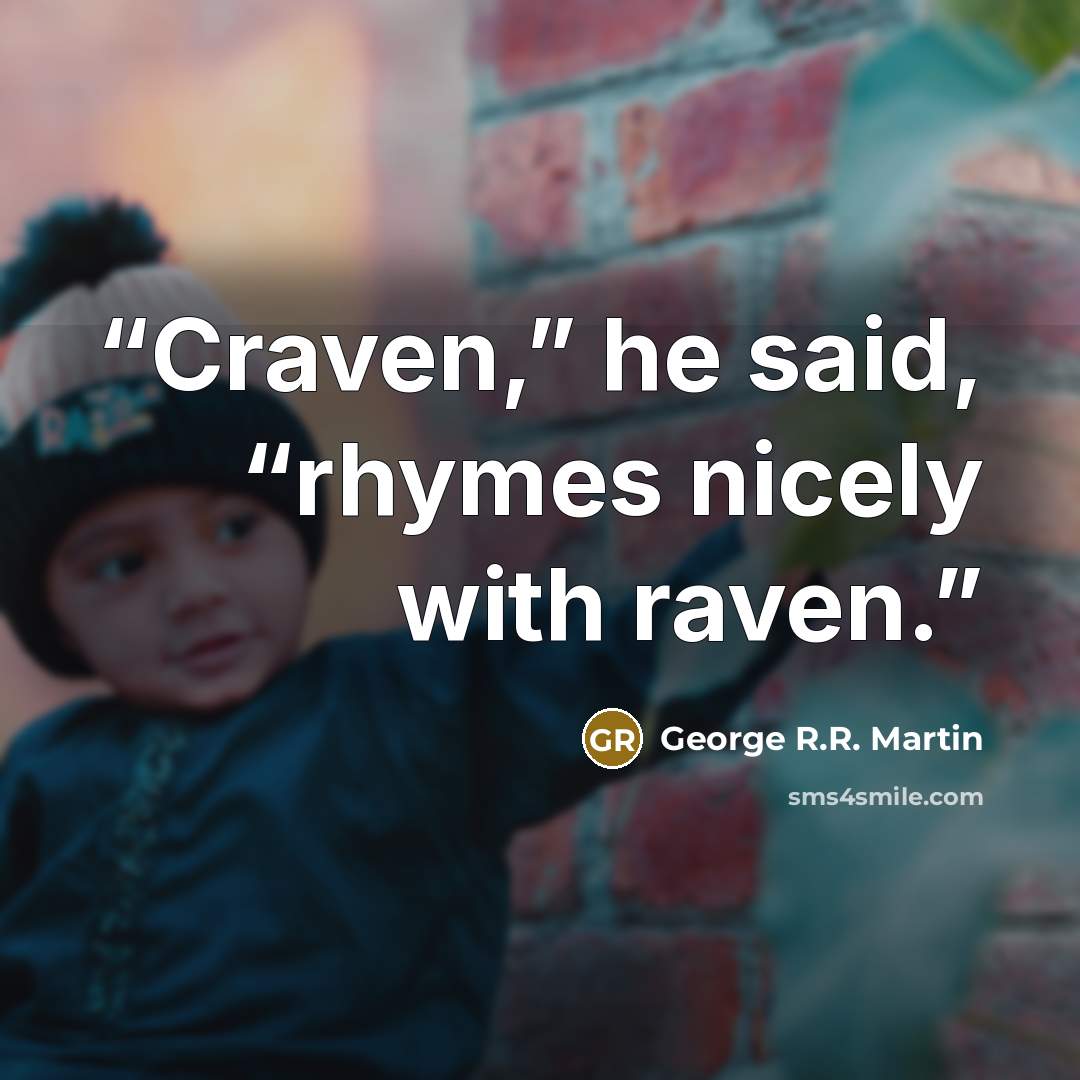 “Craven,” he said, “rhymes nicely with raven.” quote by George R.R. Martin