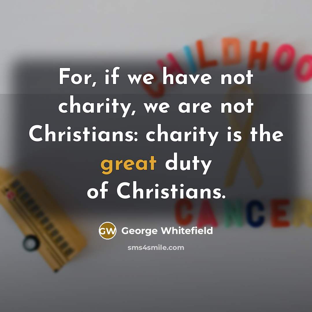 “For, if we have not charity, we are not Christians:…” quote by George Whitefield