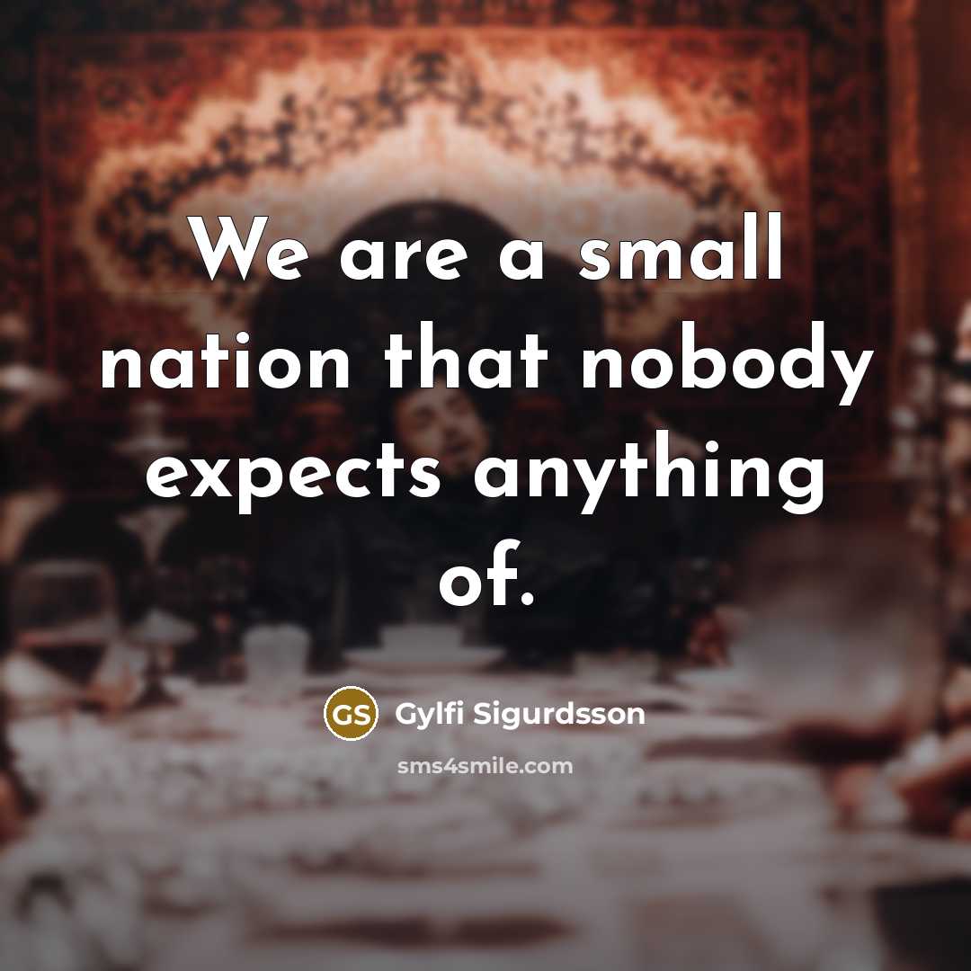 “We are a small nation that nobody expects anything of.…” quote by Gylfi Sigurdsson