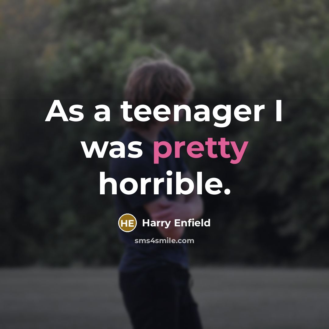 “As a teenager I was pretty horrible.…” quote by Harry Enfield