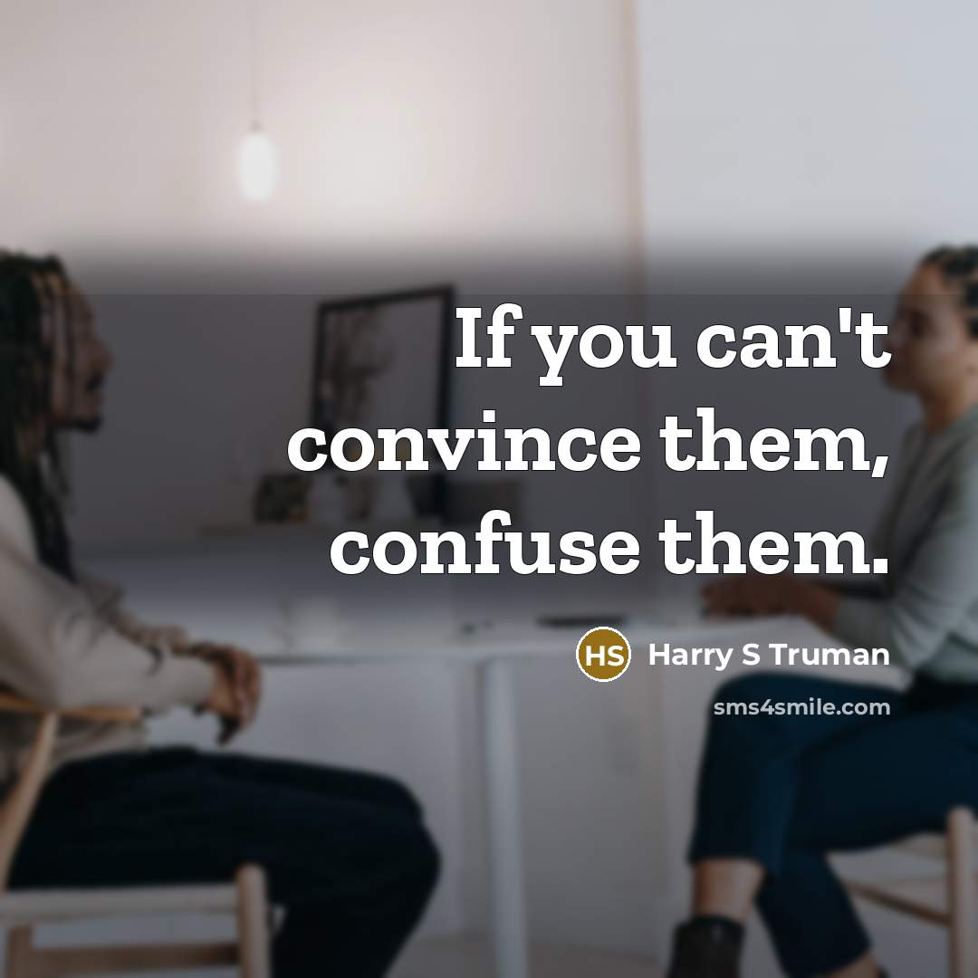 “If you can't convince them, confuse them.…” quote by Harry S Truman
