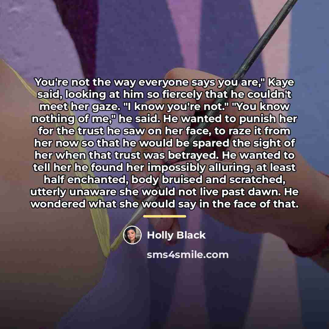“You're not the way everyone says you are," Kaye said,…” quote by Holly Black