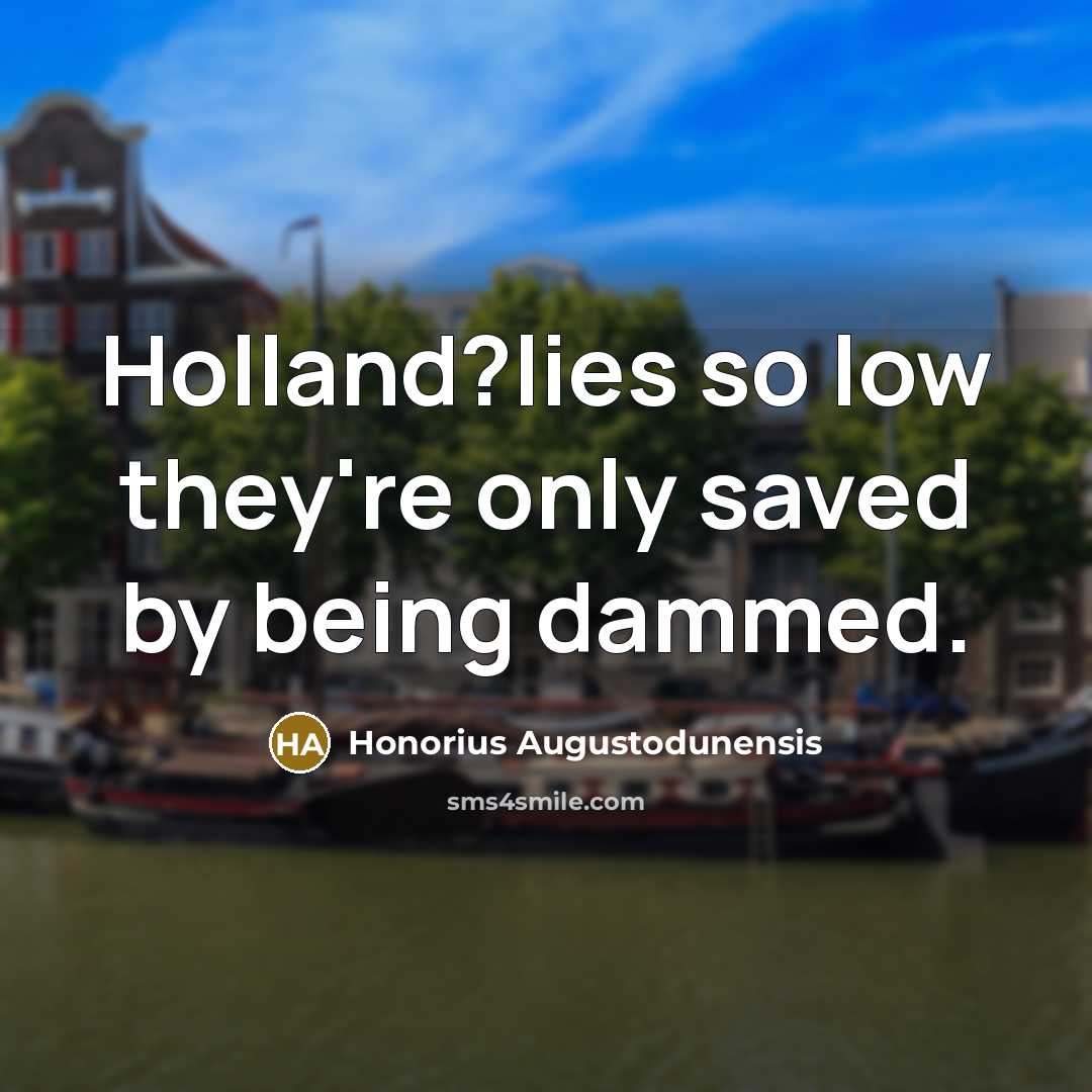 “Holland?lies so low they're only saved by being dammed.…” quote by Honorius Augustodunensis