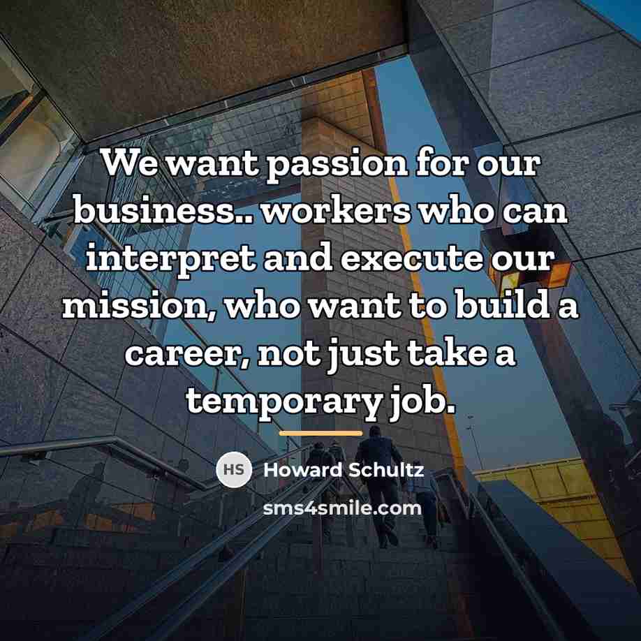 “We want passion for our business.. workers who can interpret…” quote by Howard Schultz