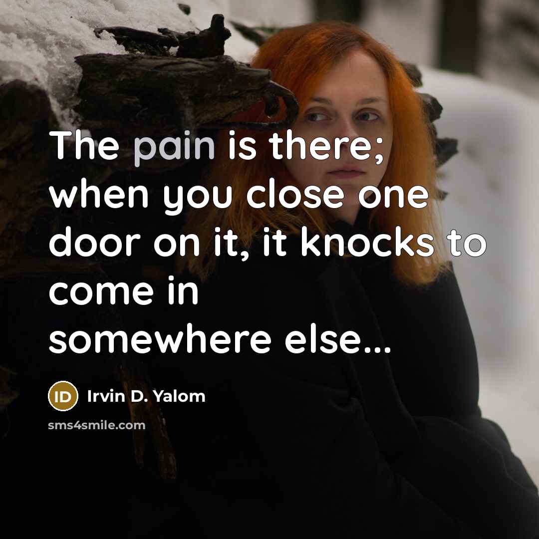 “The pain is there; when you close one door on…” quote by Irvin D. Yalom