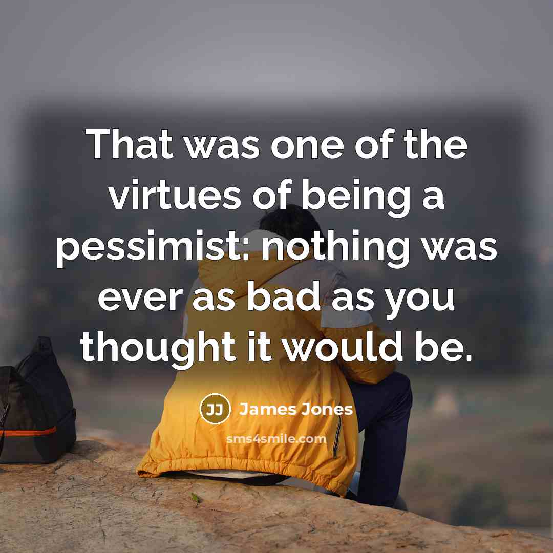 “That was one of the virtues of being a pessimist:…” quote by James Jones