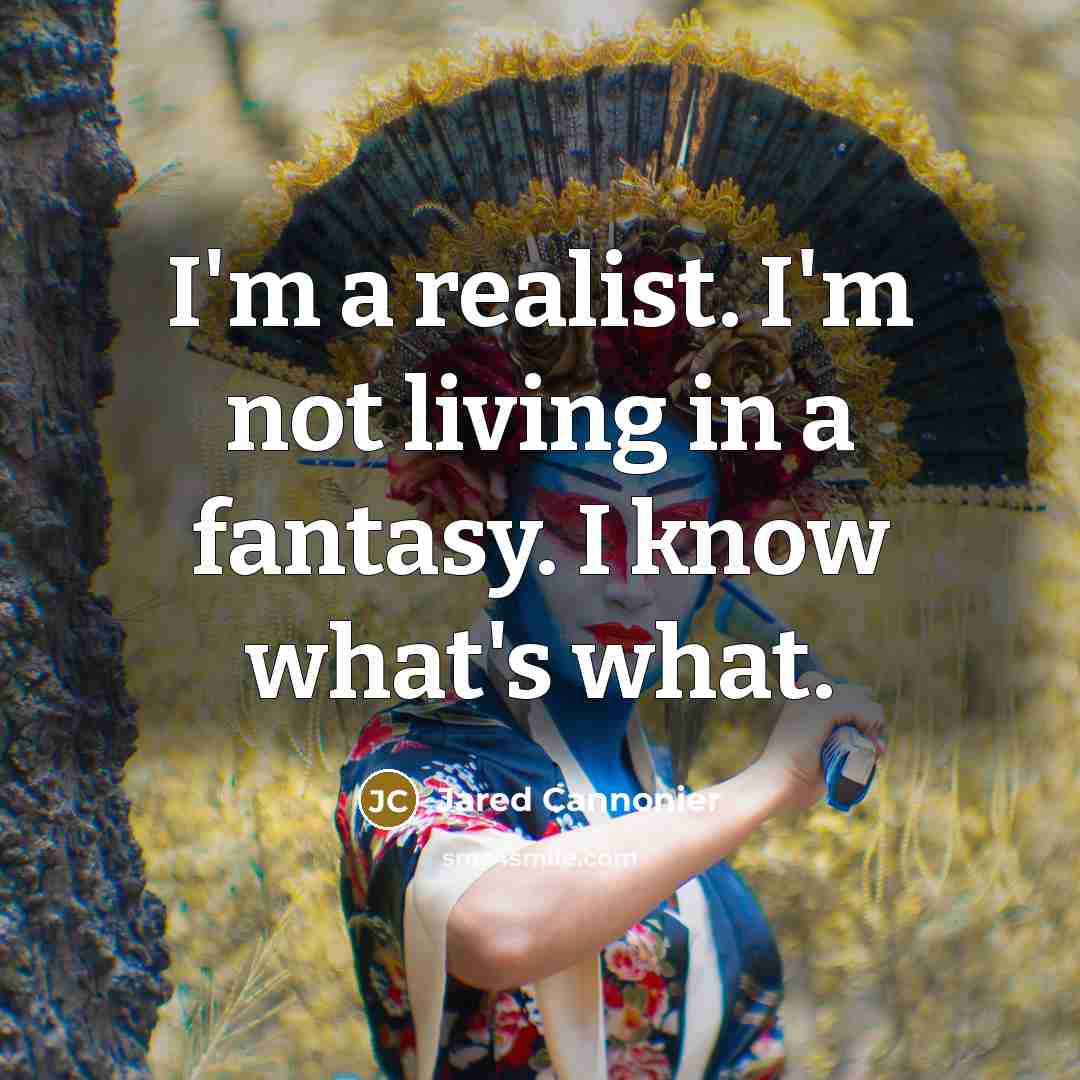 “I'm a realist. I'm not living in a fantasy. I…” quote by Jared Cannonier