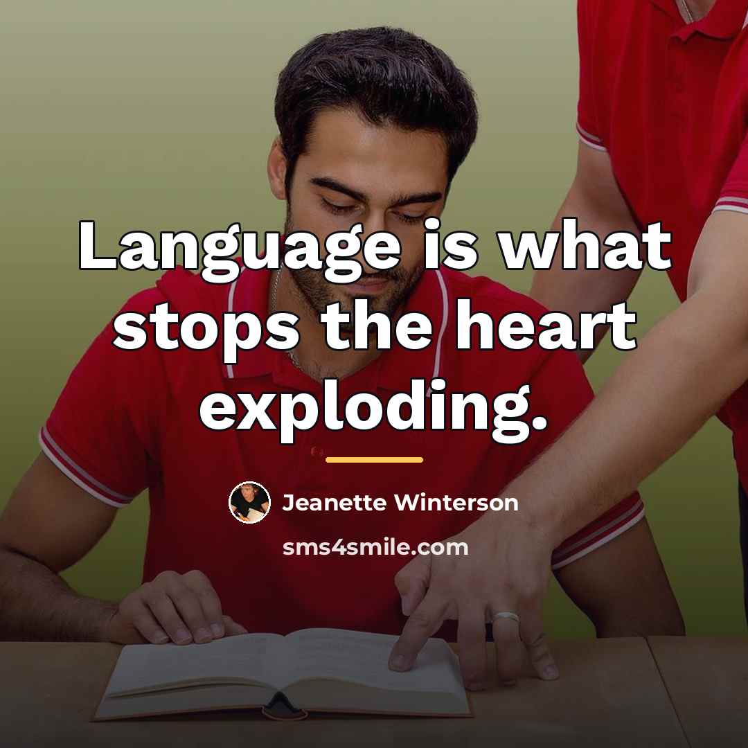 “Language is what stops the heart exploding.…” quote by Jeanette Winterson