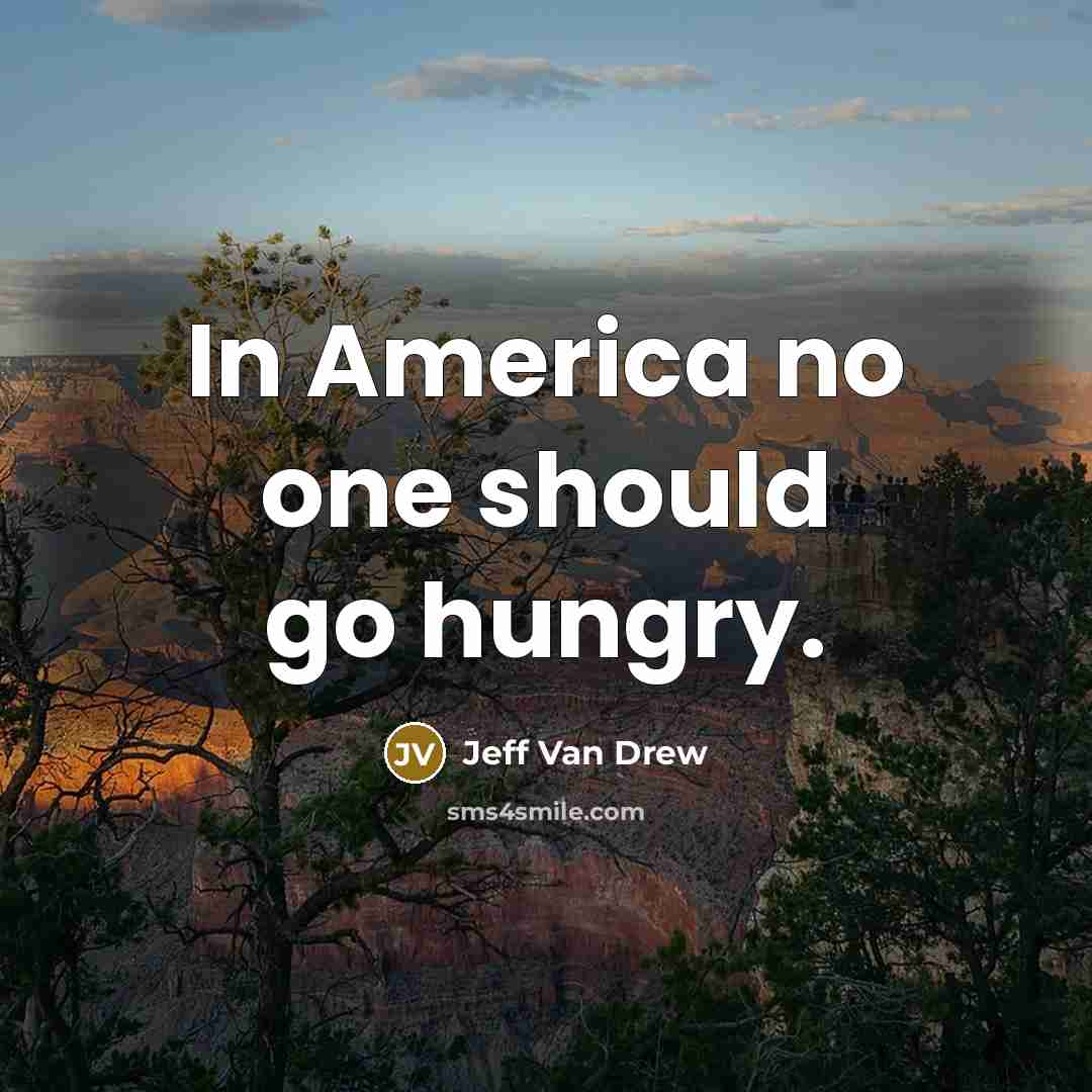 “In America no one should go hungry.…” quote by Jeff Van Drew