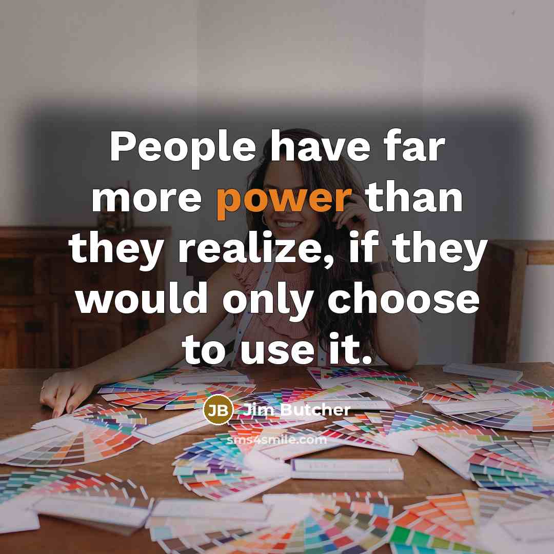 “People have far more power than they realize, if they…” quote by Jim Butcher