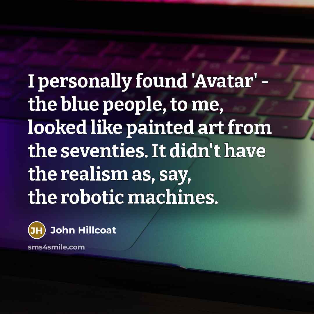 “I personally found 'Avatar' - the blue people, to me,…” quote by John Hillcoat