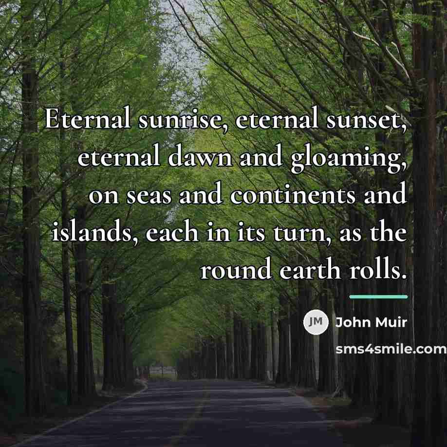 “Eternal sunrise, eternal sunset, eternal dawn and gloaming, on seas…” quote by John Muir