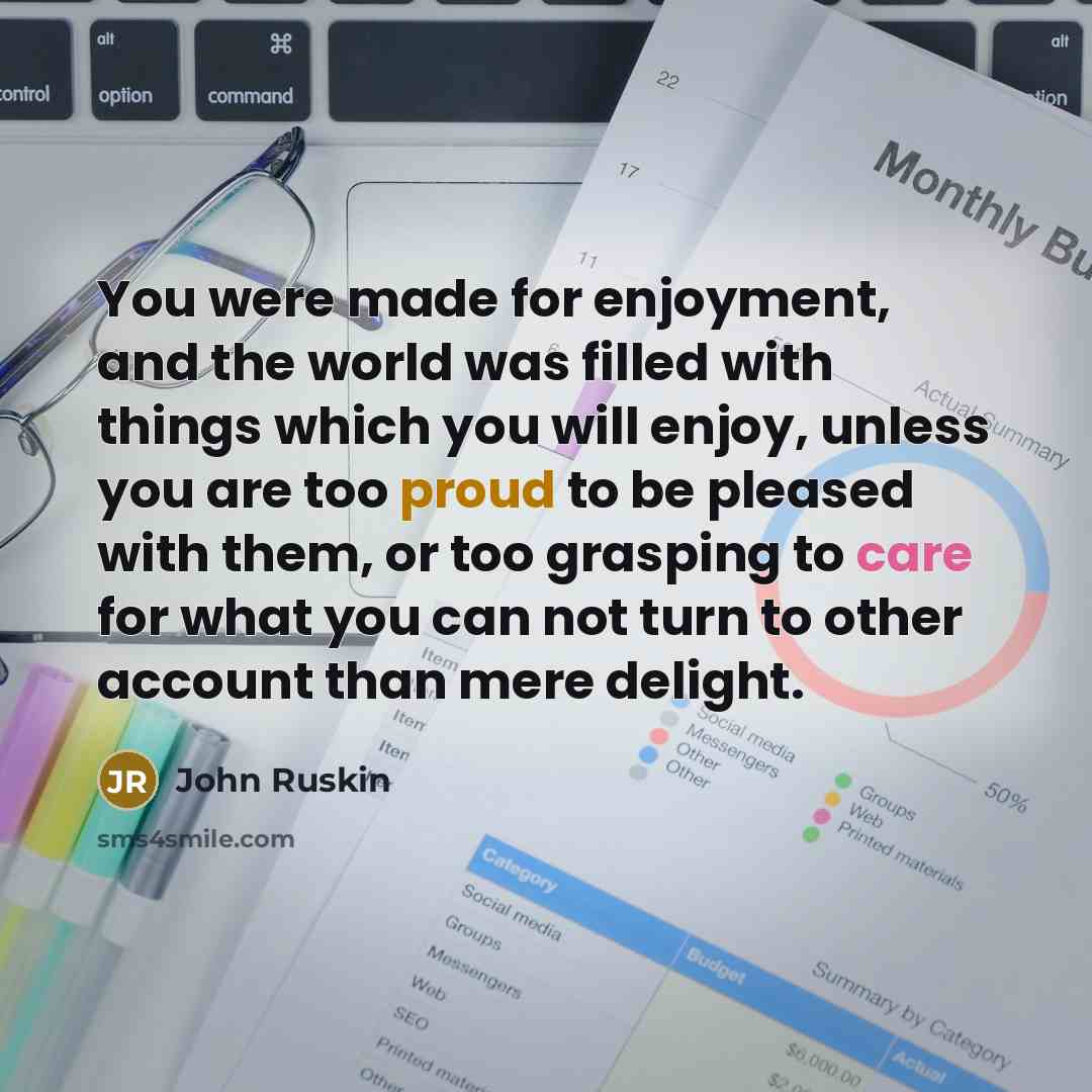 “You were made for enjoyment, and the world was filled…” quote by John Ruskin
