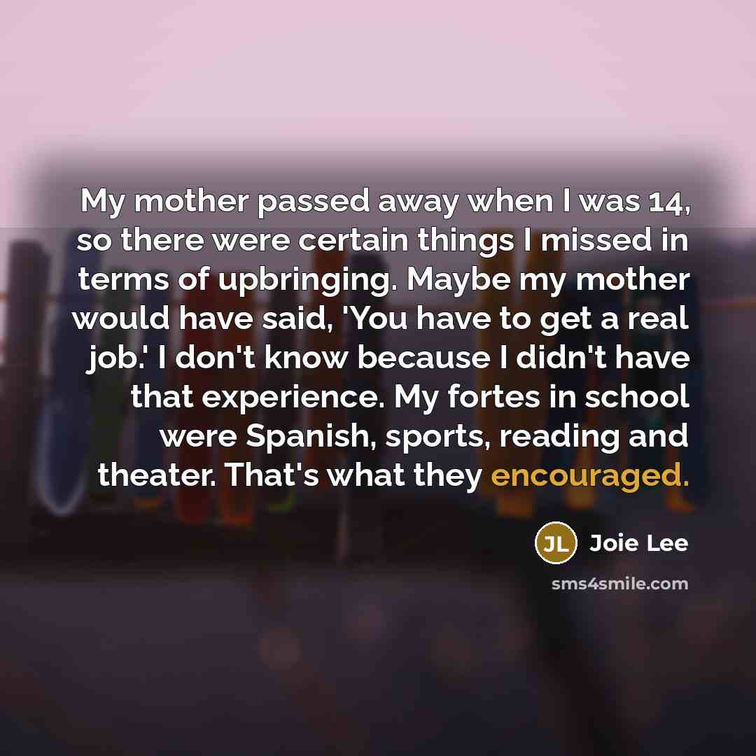 “My mother passed away when I was 14, so there…” quote by Joie Lee