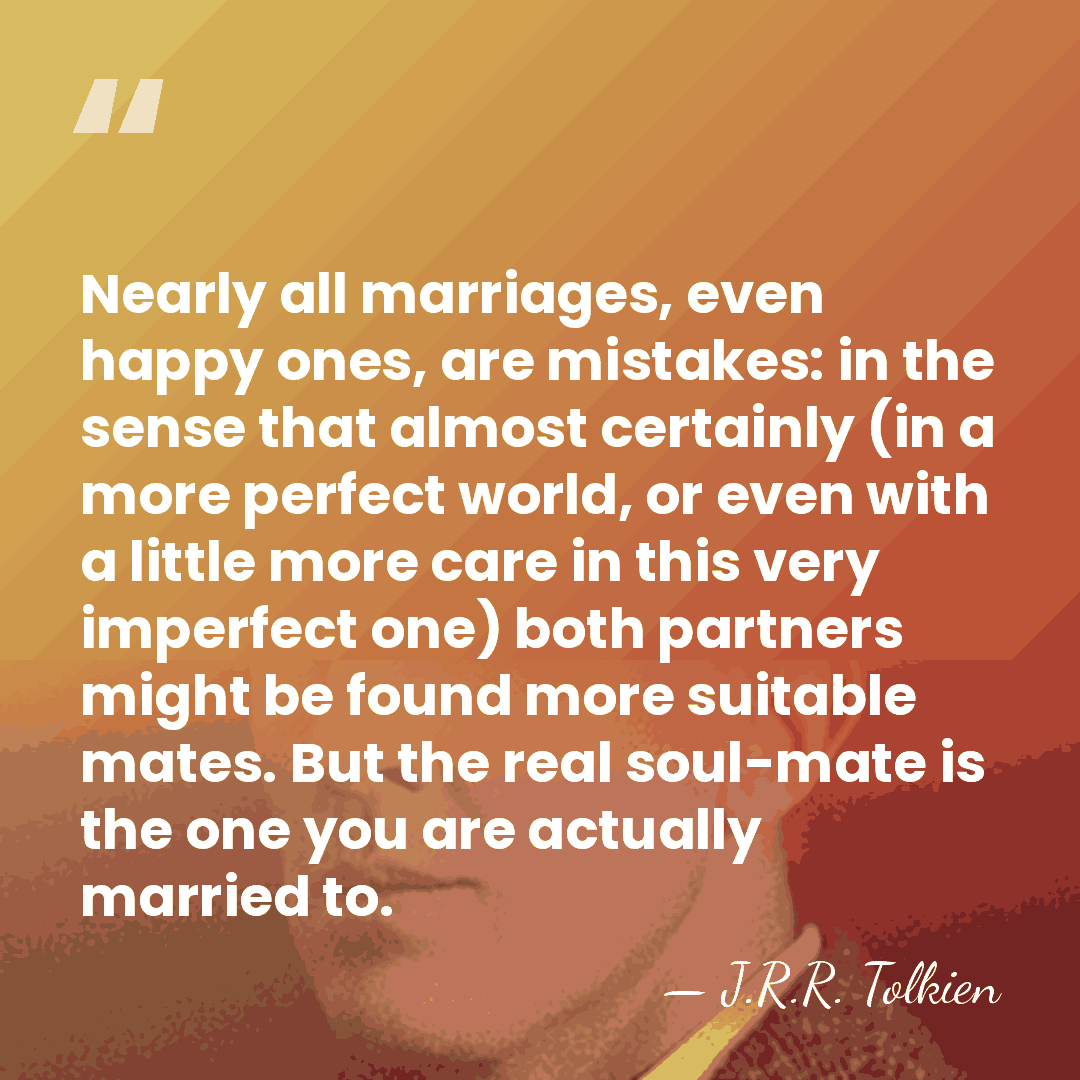 Nearly all marriages, even happy ones, are mistakes: in the sense that&hellip; - J.R.R. Tolkien