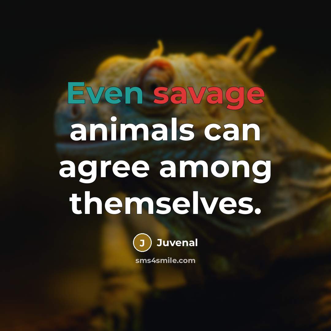 “Even savage animals can agree among themselves.…” quote by Juvenal