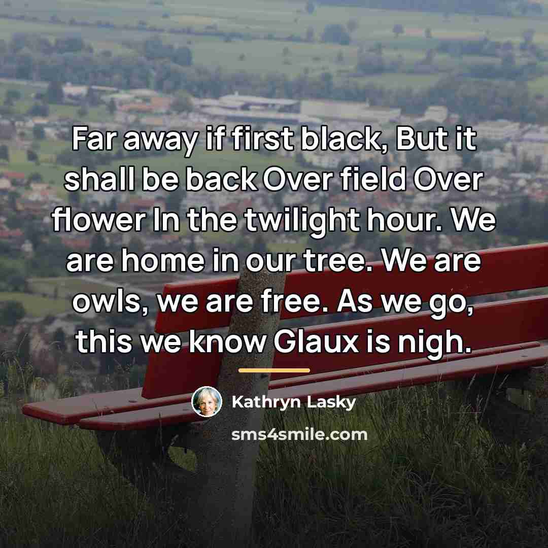 “Far away if first black, But it shall be back…” quote by Kathryn Lasky