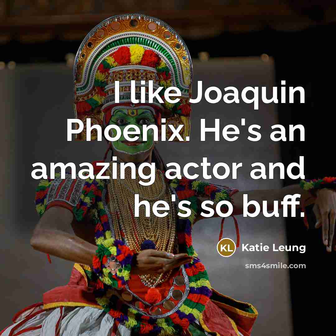 “I like Joaquin Phoenix. He's an amazing actor and he's…” quote by Katie Leung