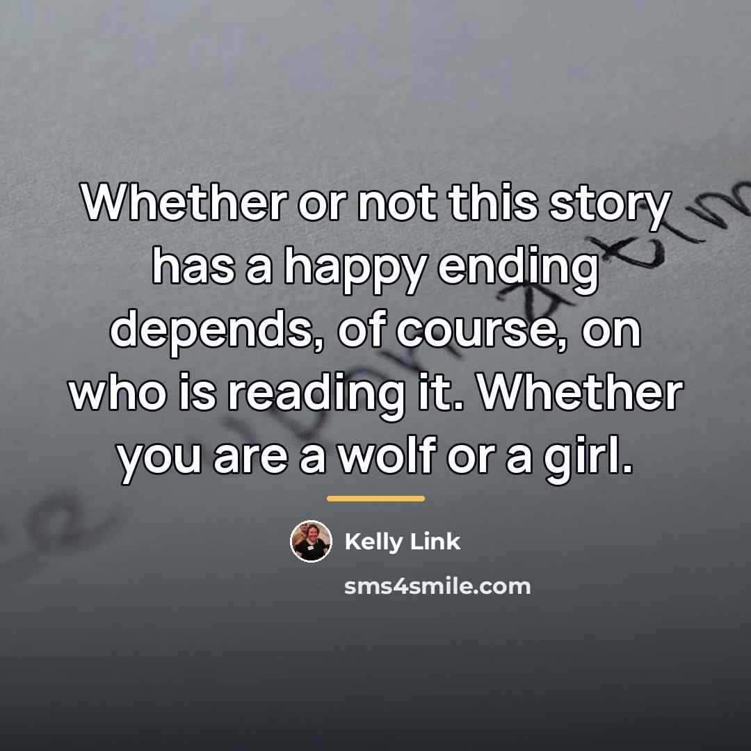 “Whether or not this story has a happy ending depends,…” quote by Kelly Link