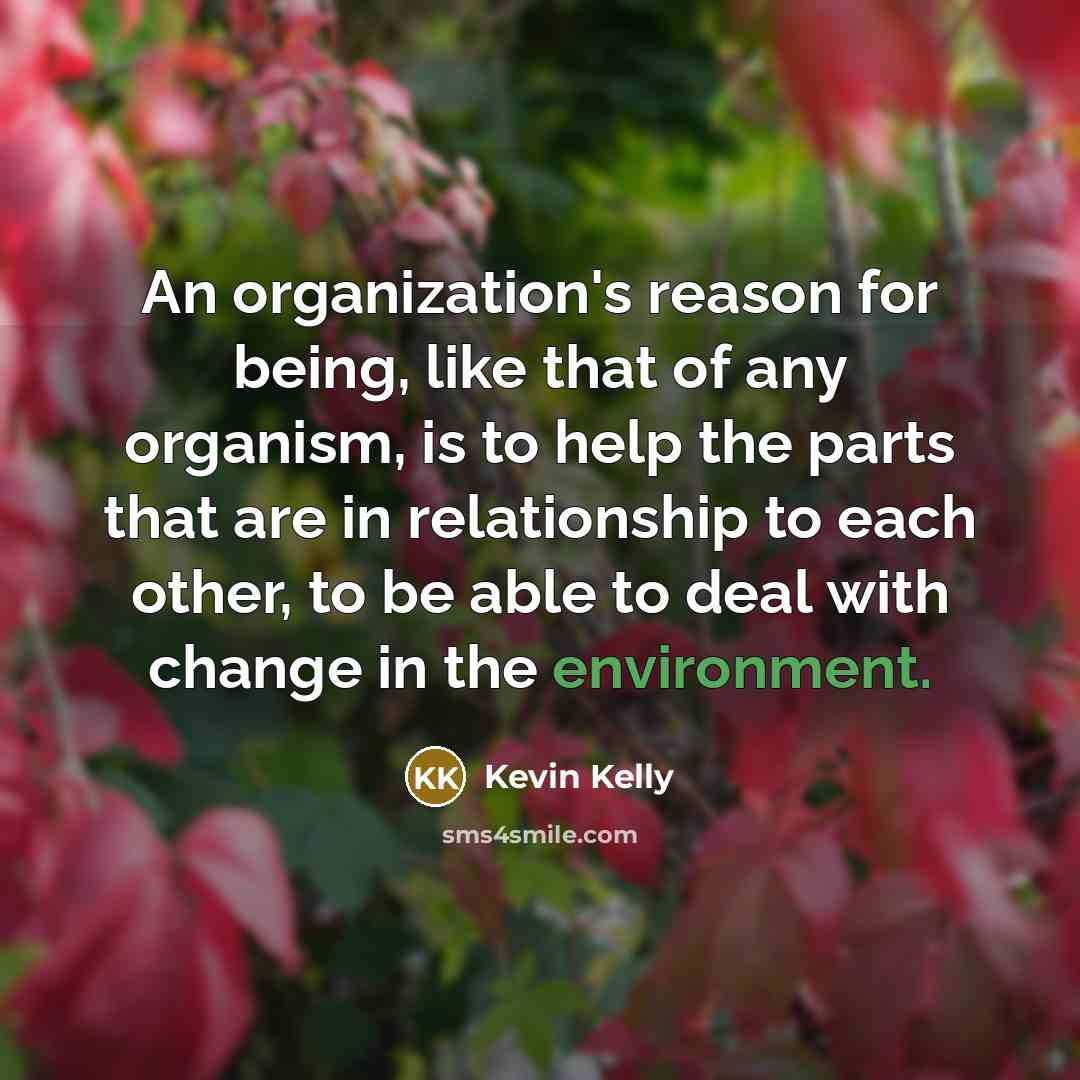 “An organization's reason for being, like that of any organism,…” quote by Kevin Kelly