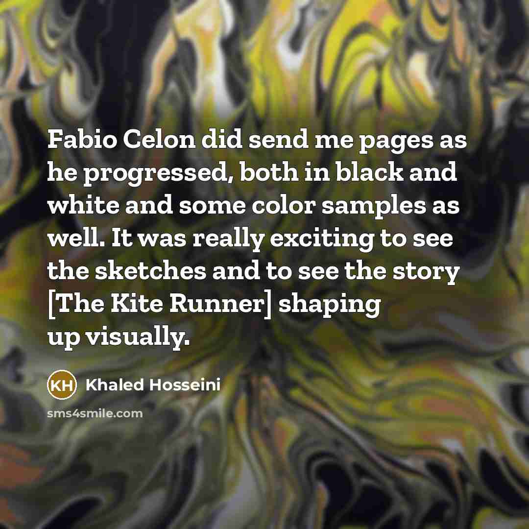 “Fabio Celon did send me pages as he progressed, both…” quote by Khaled Hosseini