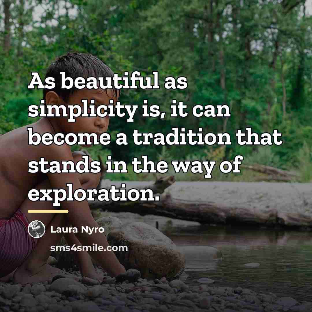 “As beautiful as simplicity is, it can become a tradition…” quote by Laura Nyro