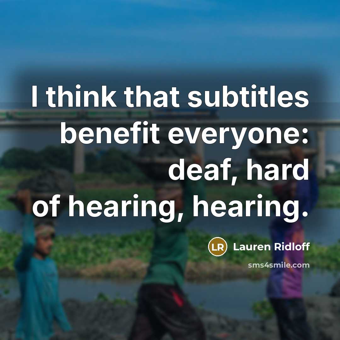 “I think that subtitles benefit everyone: deaf, hard of hearing,…” quote by Lauren Ridloff