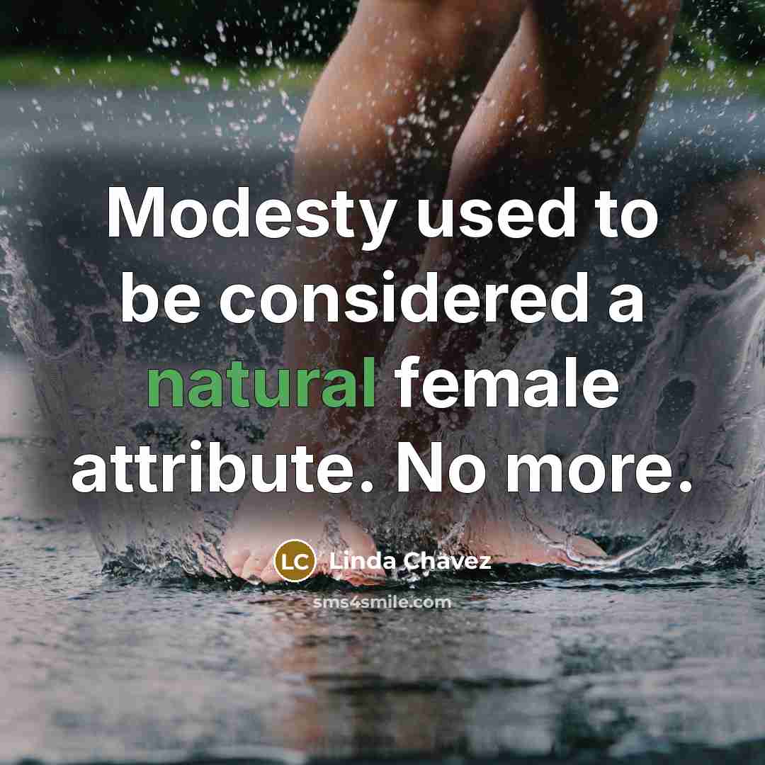 “Modesty used to be considered a natural female attribute. No…” quote by Linda Chavez