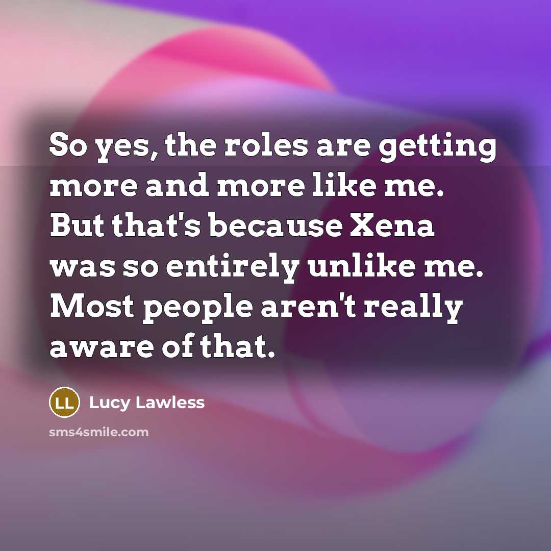 “So yes, the roles are getting more and more like…” quote by Lucy Lawless