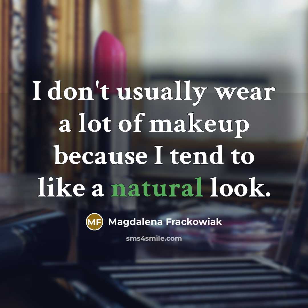 “I don't usually wear a lot of makeup because I…” quote by Magdalena Frackowiak