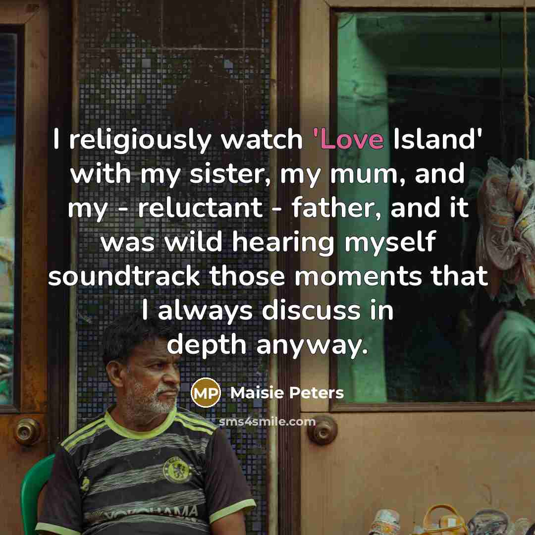 “I religiously watch 'Love Island' with my sister, my mum,…” quote by Maisie Peters