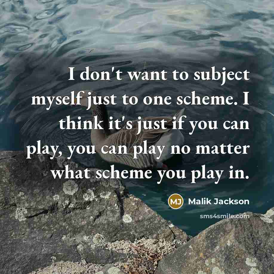 “I don't want to subject myself just to one scheme.…” quote by Malik Jackson