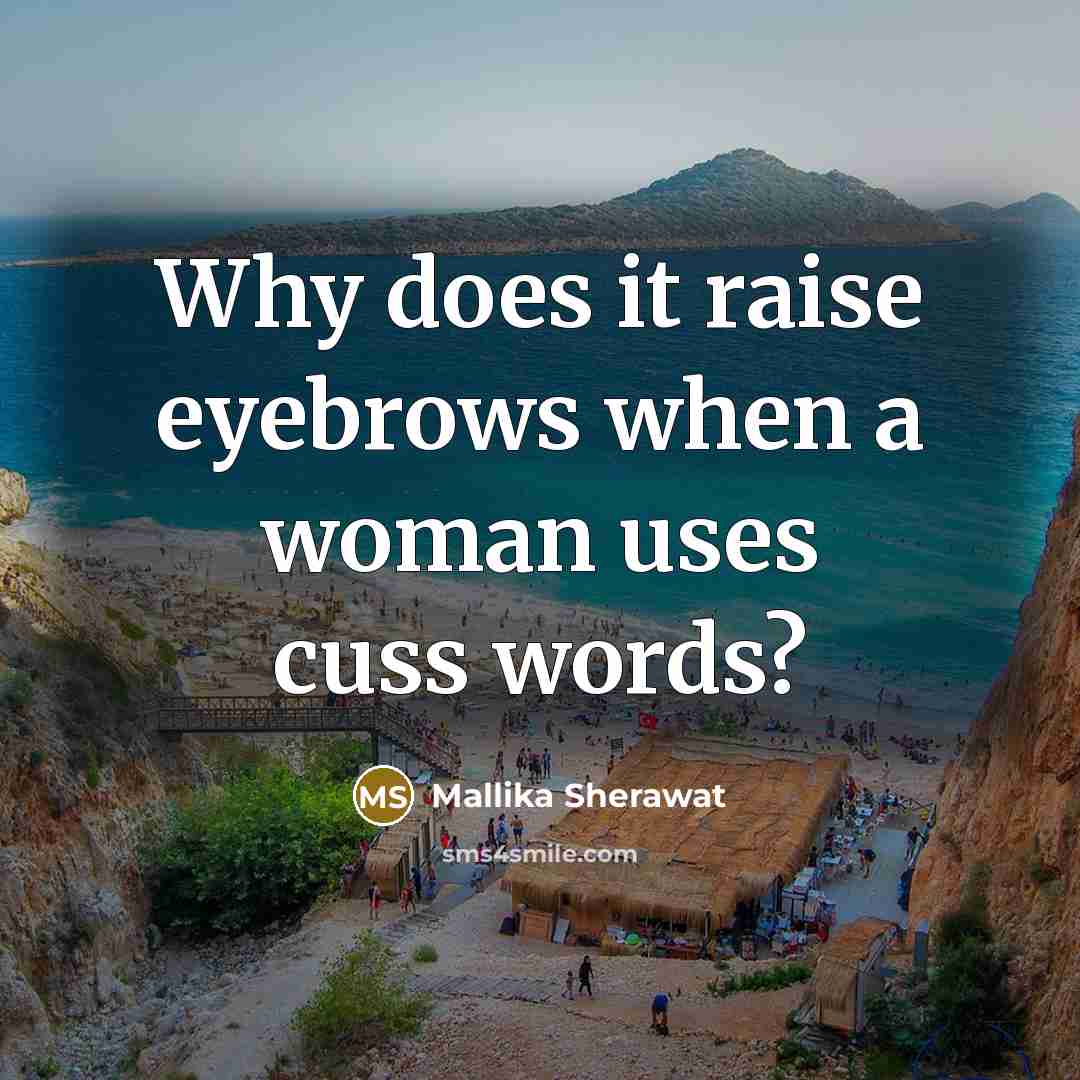 “Why does it raise eyebrows when a woman uses cuss…” quote by Mallika Sherawat