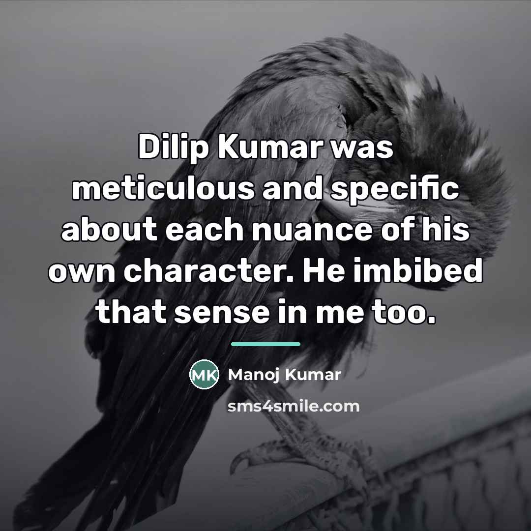 “Dilip Kumar was meticulous and specific about each nuance of…” quote by Manoj Kumar