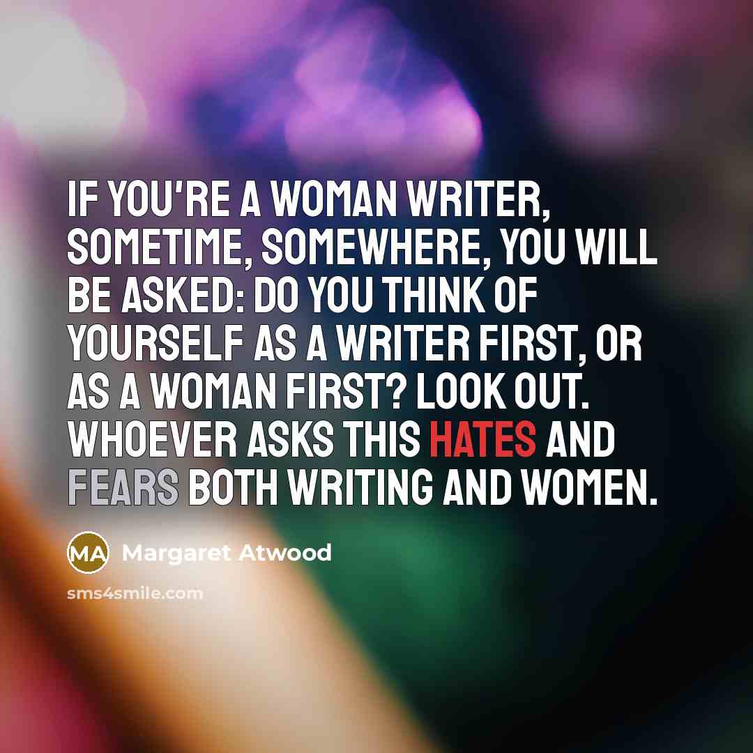 “If you're a woman writer, sometime, somewhere, you will be…” quote by Margaret Atwood