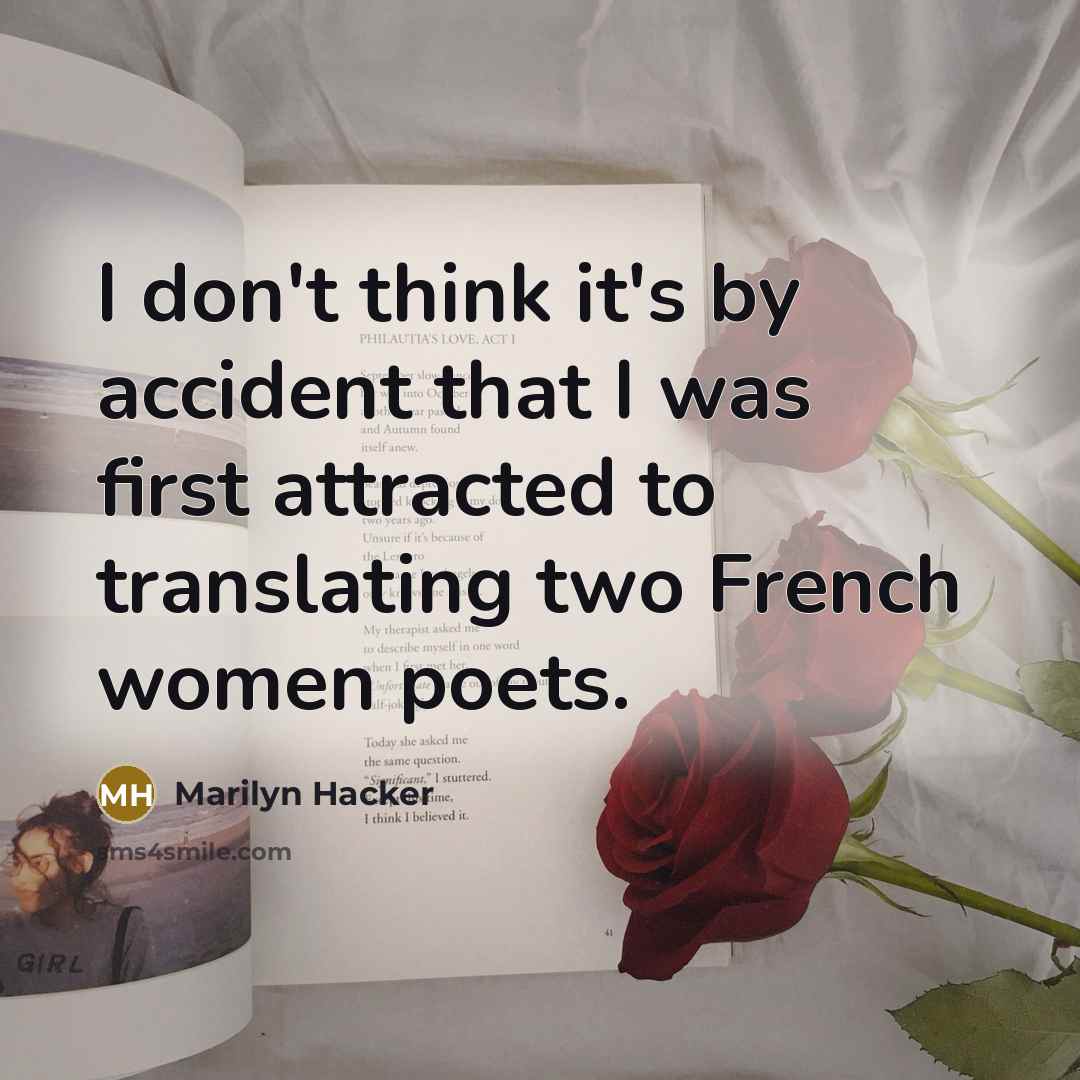 “I don't think it's by accident that I was first…” quote by Marilyn Hacker