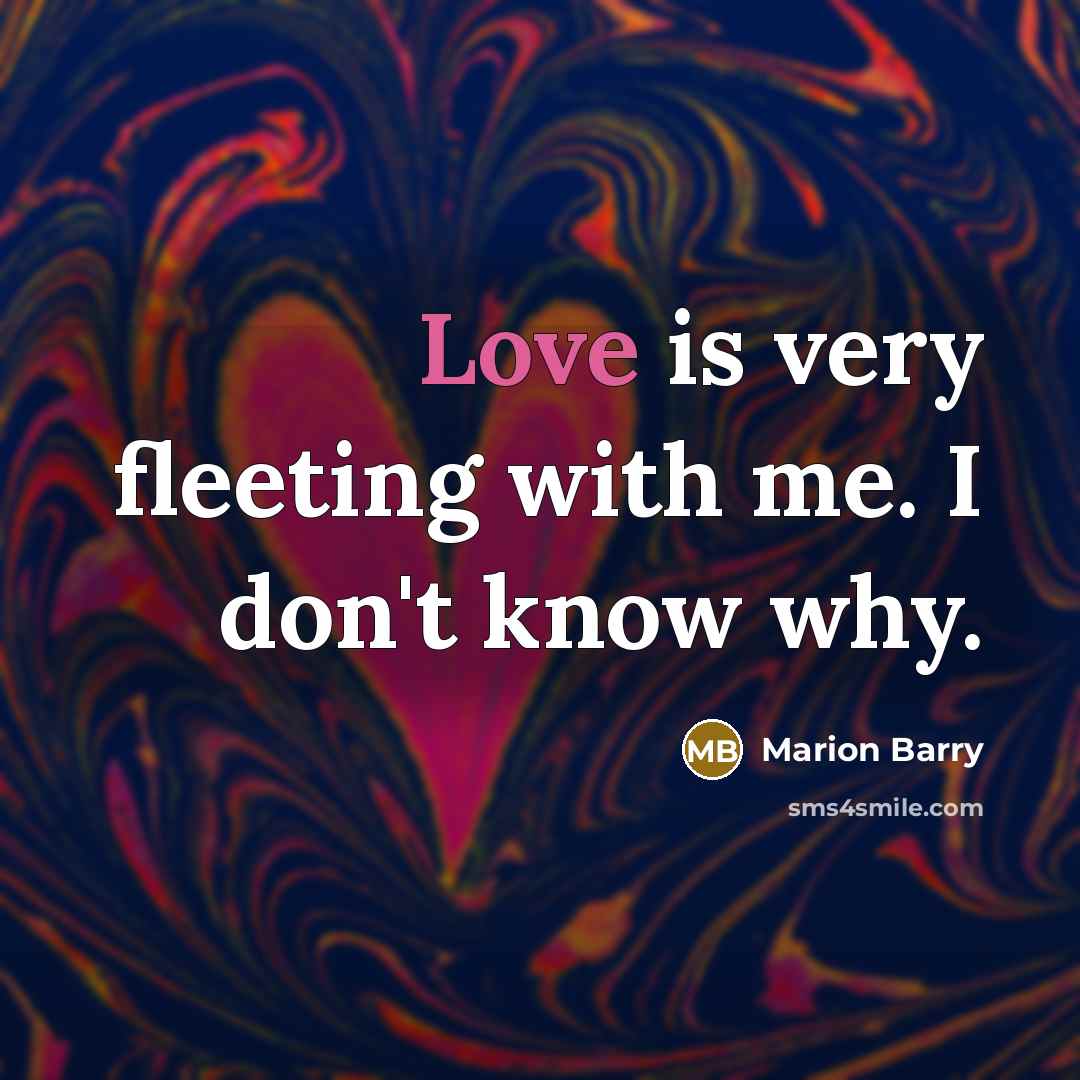 “Love is very fleeting with me. I don't know why.…” quote by Marion Barry
